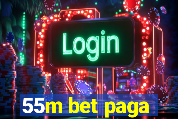 55m bet paga