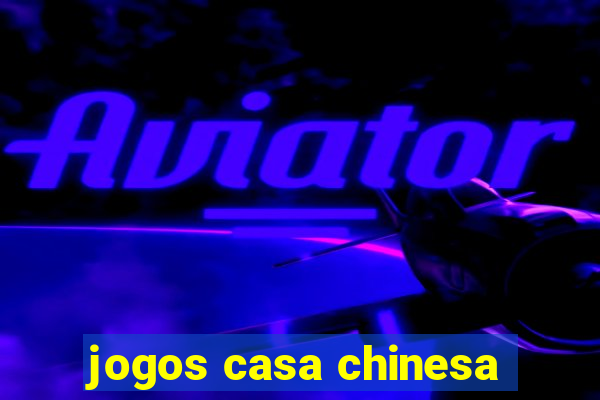 jogos casa chinesa