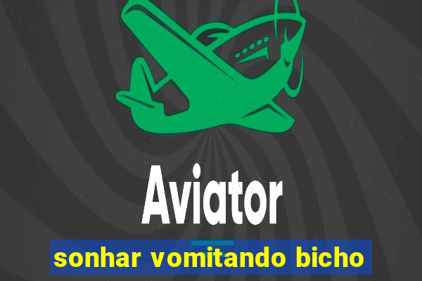 sonhar vomitando bicho