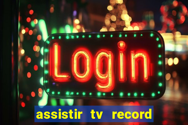 assistir tv record ao vivo