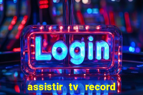 assistir tv record ao vivo