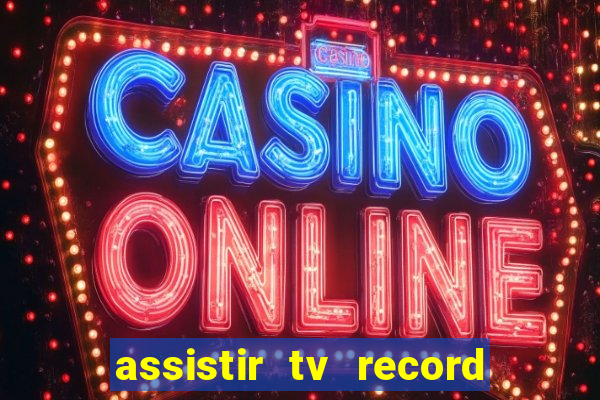 assistir tv record ao vivo