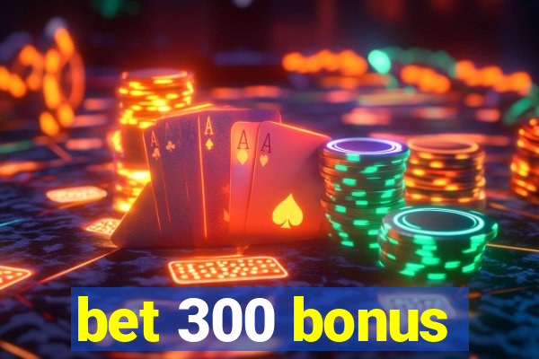 bet 300 bonus
