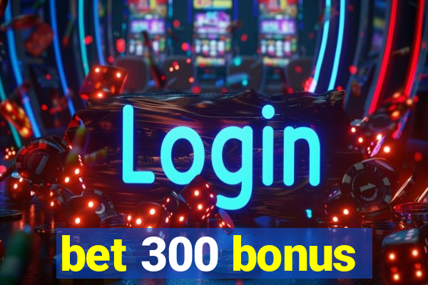 bet 300 bonus