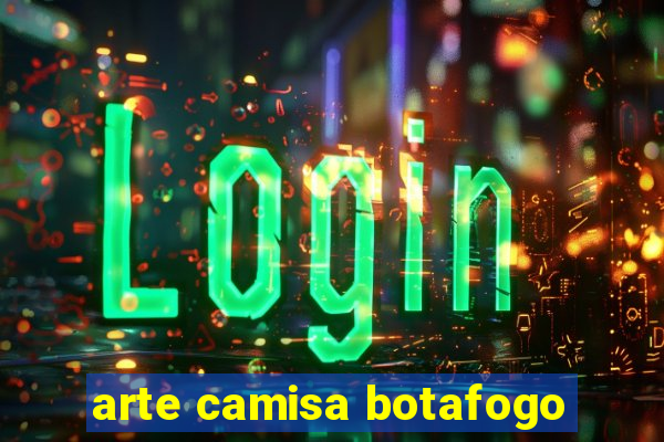 arte camisa botafogo