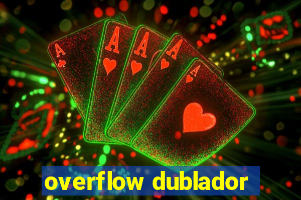 overflow dublador