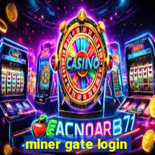 miner gate login