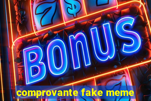 comprovante fake meme