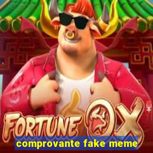 comprovante fake meme