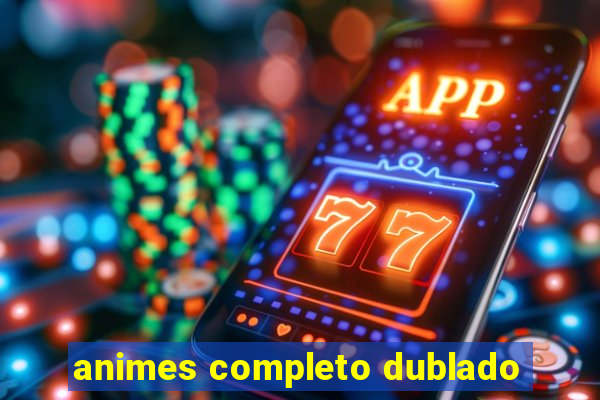 animes completo dublado