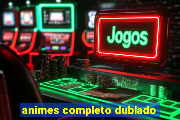 animes completo dublado