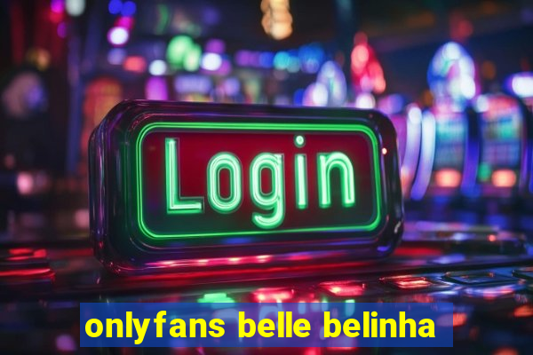 onlyfans belle belinha