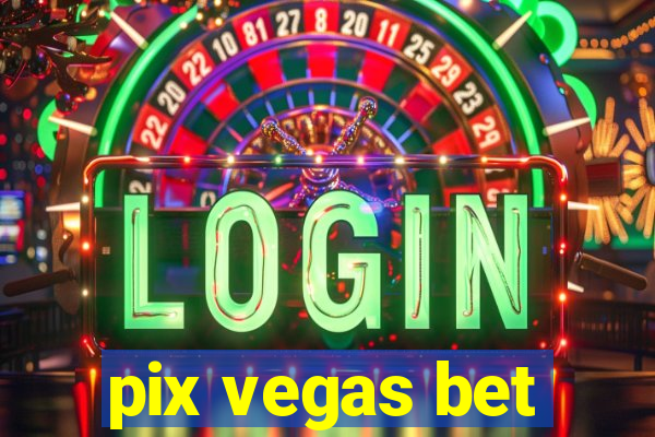 pix vegas bet