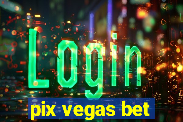 pix vegas bet
