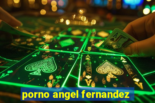 porno angel fernandez