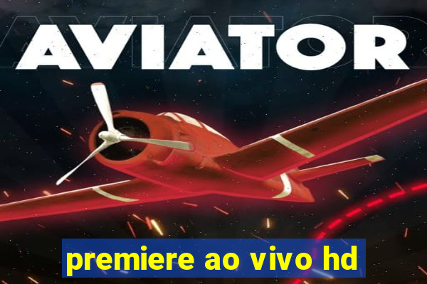 premiere ao vivo hd