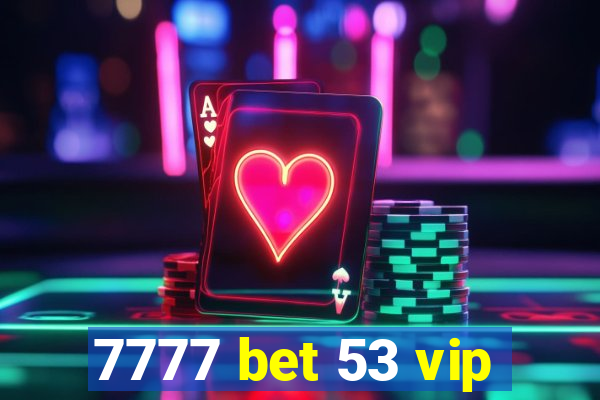 7777 bet 53 vip