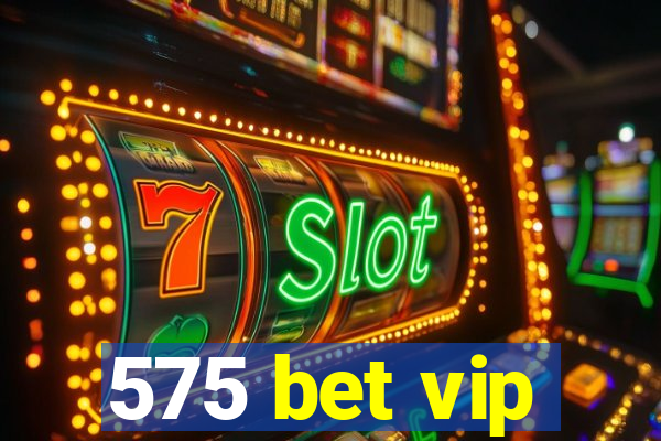 575 bet vip