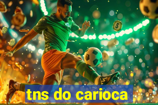 tns do carioca