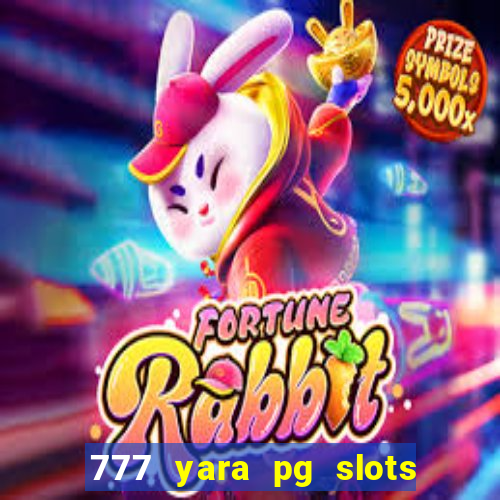 777 yara pg slots paga mesmo