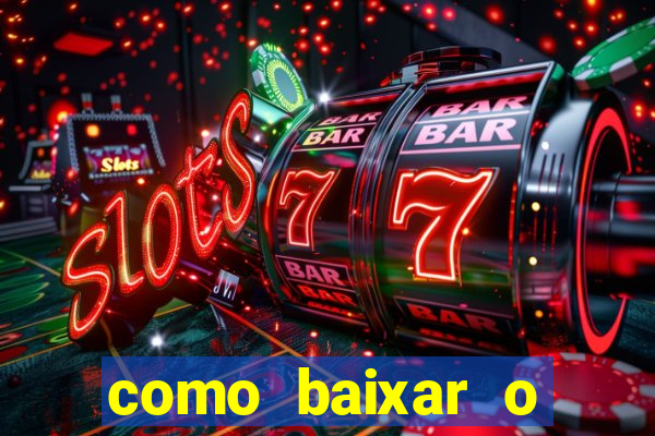 como baixar o aplicativo estrela bet