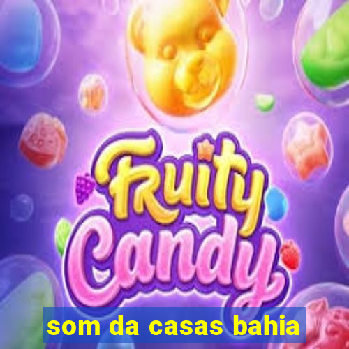 som da casas bahia