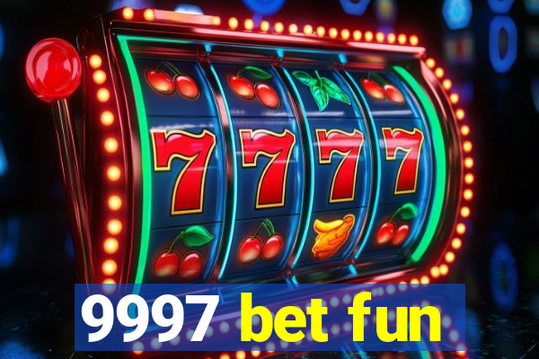9997 bet fun