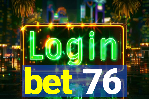 bet 76