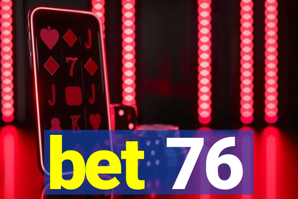bet 76