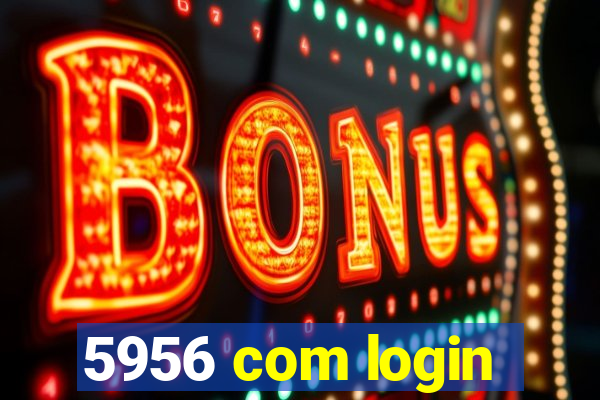 5956 com login