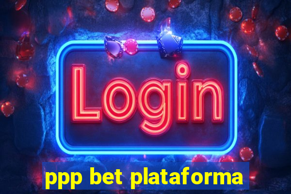 ppp bet plataforma