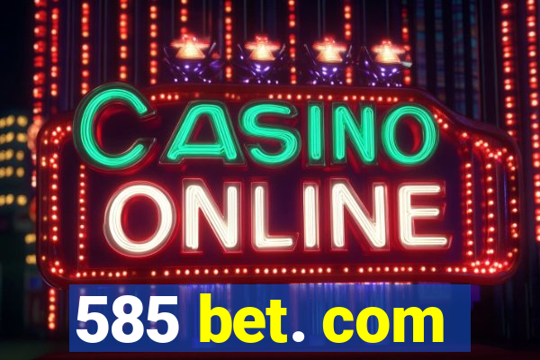585 bet. com