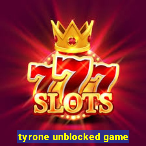 tyrone unblocked game