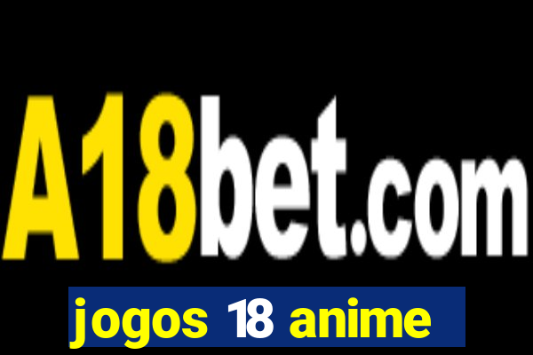 jogos 18 anime