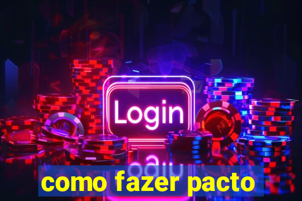 como fazer pacto