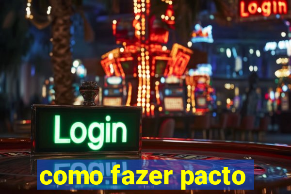 como fazer pacto
