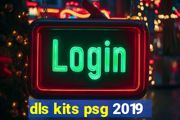 dls kits psg 2019