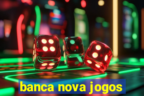 banca nova jogos