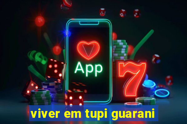 viver em tupi guarani