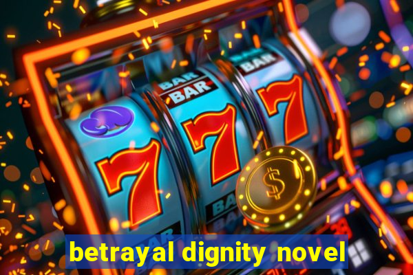 betrayal dignity novel
