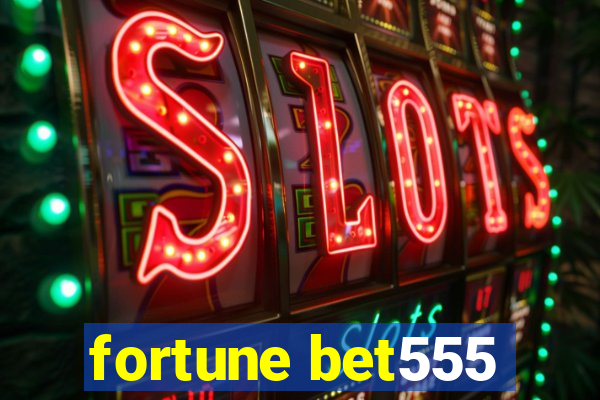 fortune bet555