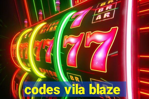 codes vila blaze