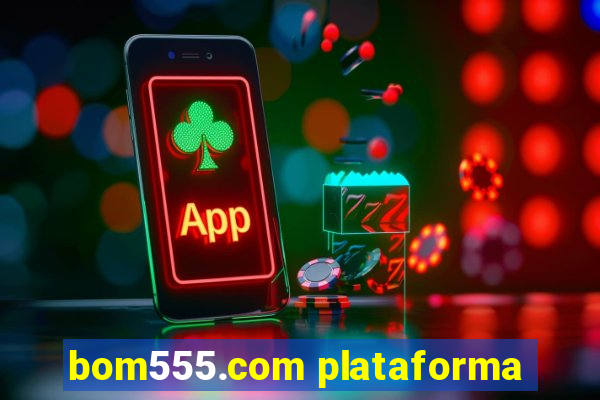 bom555.com plataforma
