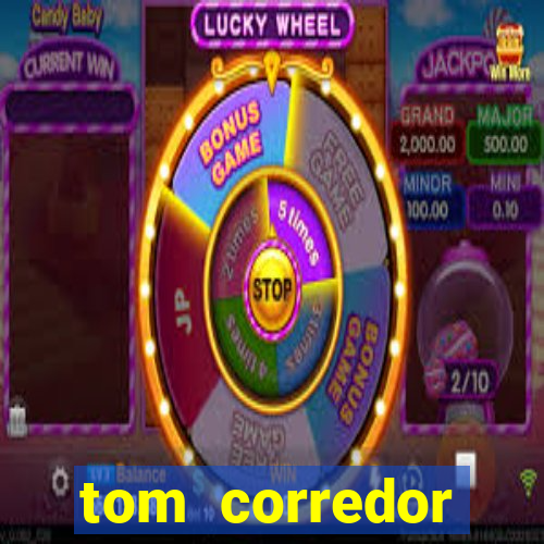 tom corredor dinheiro infinito