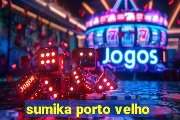 sumika porto velho