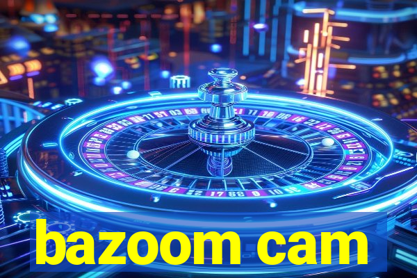 bazoom cam