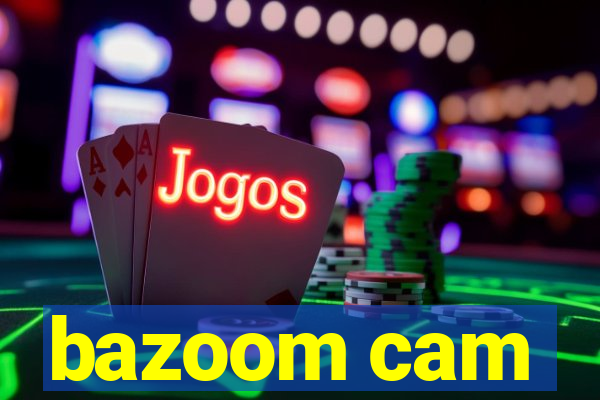 bazoom cam