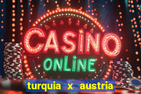 turquia x austria onde assistir