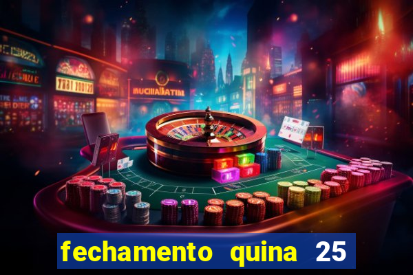 fechamento quina 25 garante quadra com