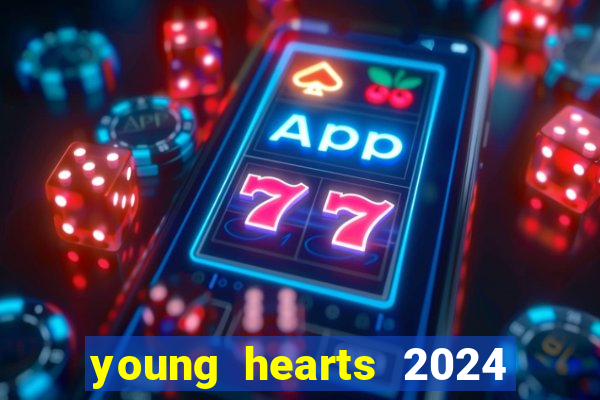 young hearts 2024 onde assistir